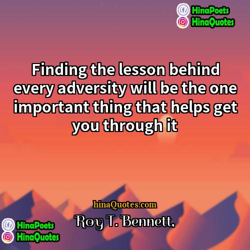 Roy T Bennett Quotes | Finding the lesson behind every adversity will